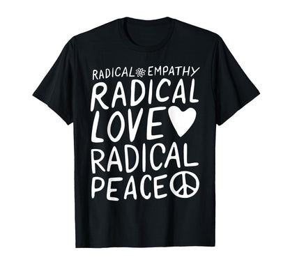 Radical Empathy Radical Love T-Shirt - Casual Everyday Wear for Adults - T-Shirt, Sweatshirt, Hoodie
