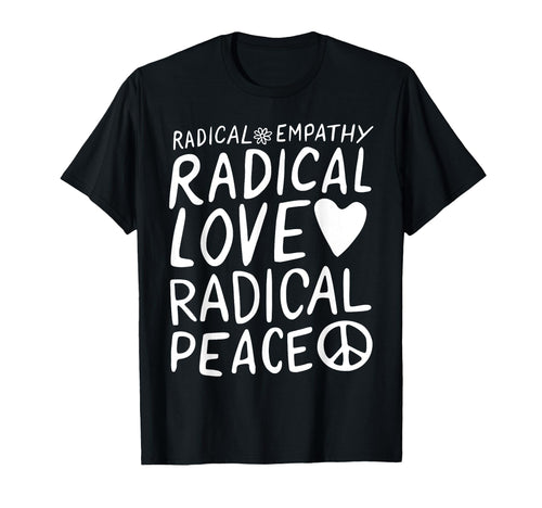 Radical Empathy Radical Love T-Shirt - Casual Everyday Wear for Adults - T-Shirt, Sweatshirt, Hoodie