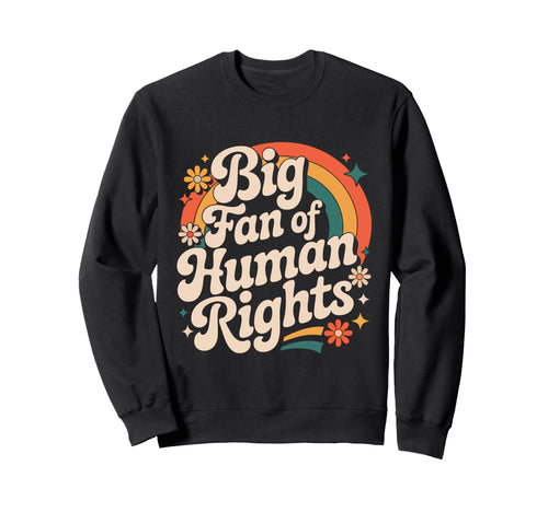 Big Fan Human Rights Rainbow Sweatshirt - Aesthetic Graphic for Adults - T-Shirt, Sweatshirt, Hoodie
