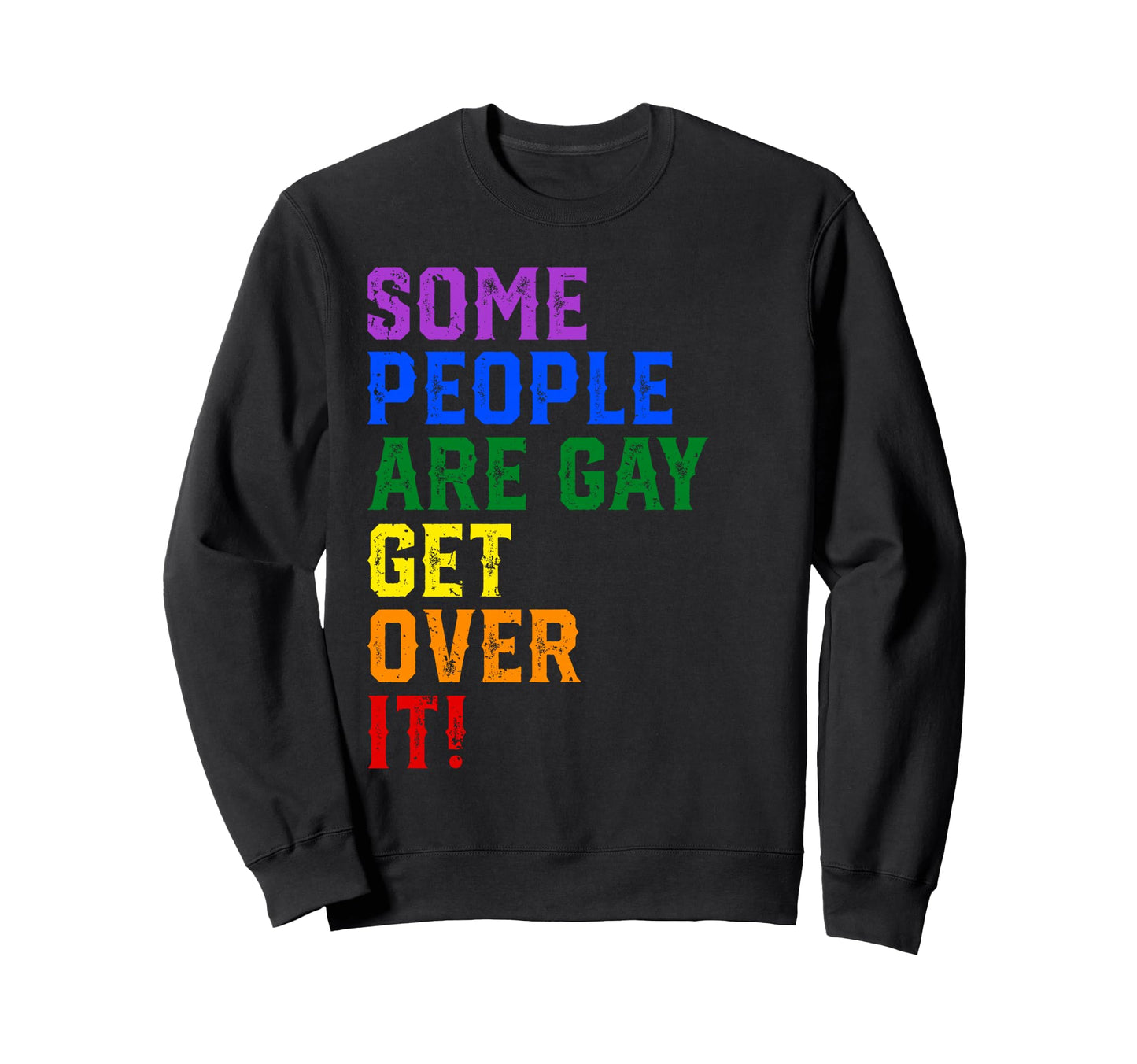 Some People Are Gay Get Over Sweatshirt - Casual Everyday Wear Men Women - T-Shirt, Sweatshirt, Hoodie