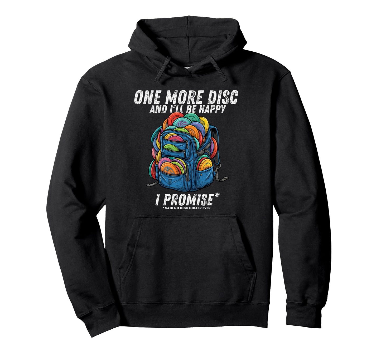 One More Disc Said No Disc Golfer Ever Funny Hoodie - Graphic Print Unisex - T-Shirt, Sweatshirt, Hoodie
