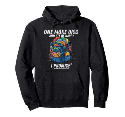One More Disc Said No Disc Golfer Ever Funny Hoodie - Graphic Print Unisex - T-Shirt, Sweatshirt, Hoodie