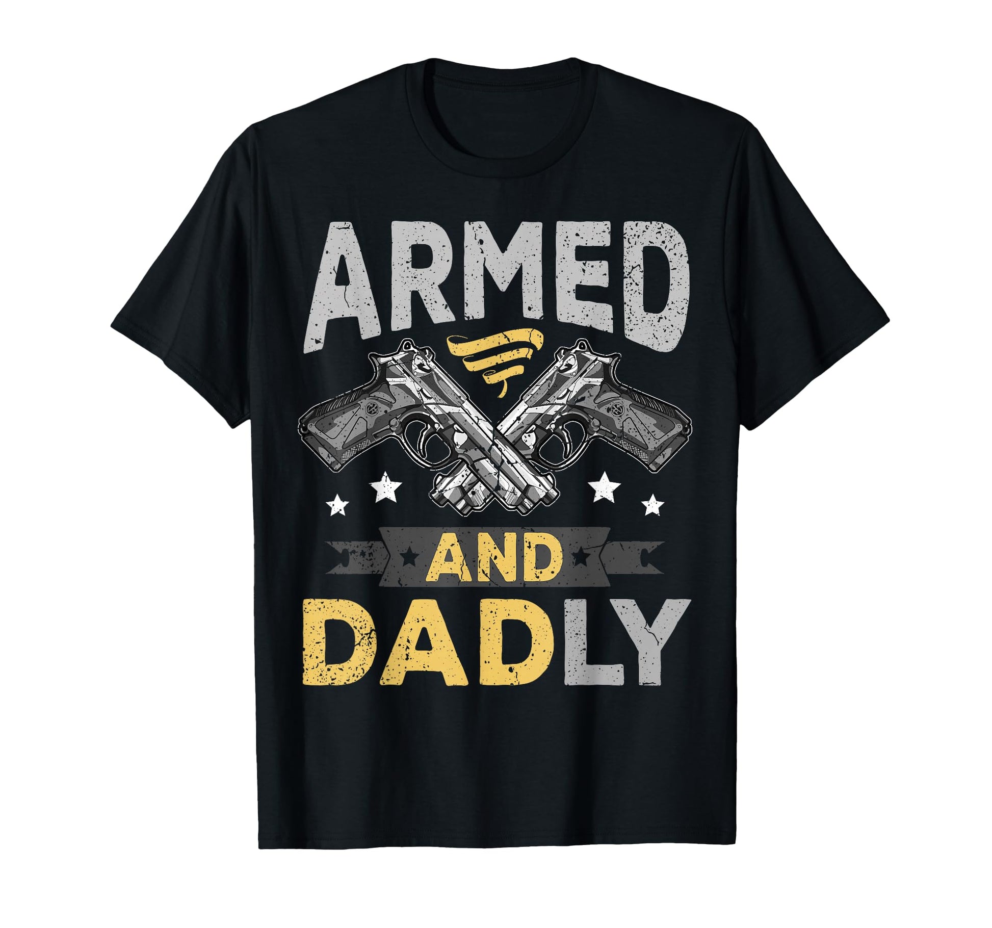 Armed And Dadly Funny Deadly Father T-Shirt - Streetwear Style Men Women - T-Shirt, Sweatshirt, Hoodie