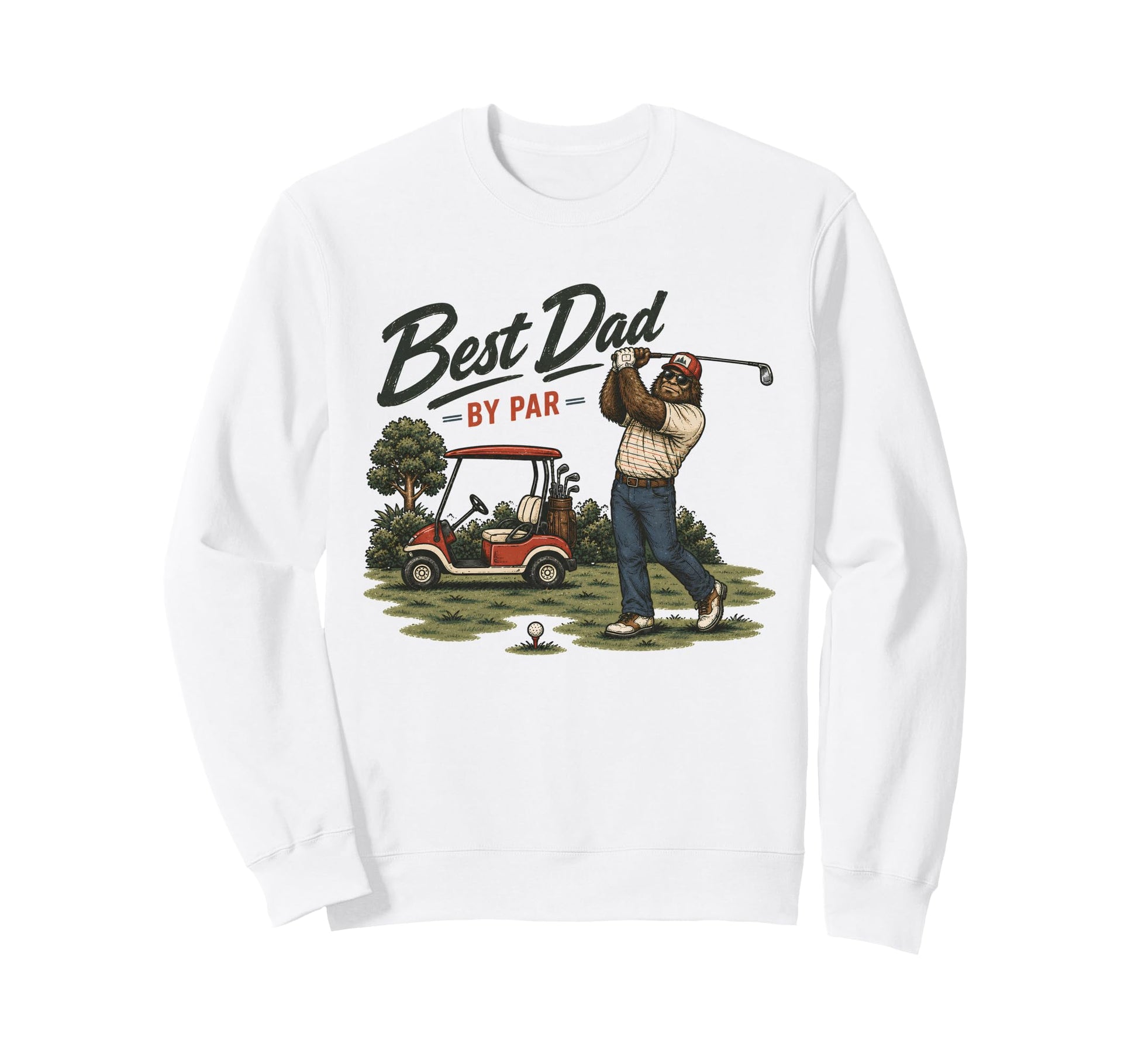 Best Dad Par Bigfoot Golf Dad Sweatshirt - Fun Novelty Design Men Women - T-Shirt, Sweatshirt, Hoodie