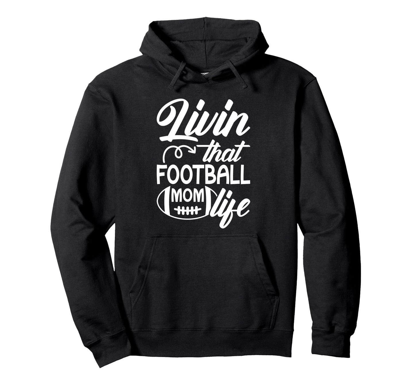 Livin That Football Mom Life Football Hoodie - Novelty Apparel Unisex - T-Shirt, Sweatshirt, Hoodie