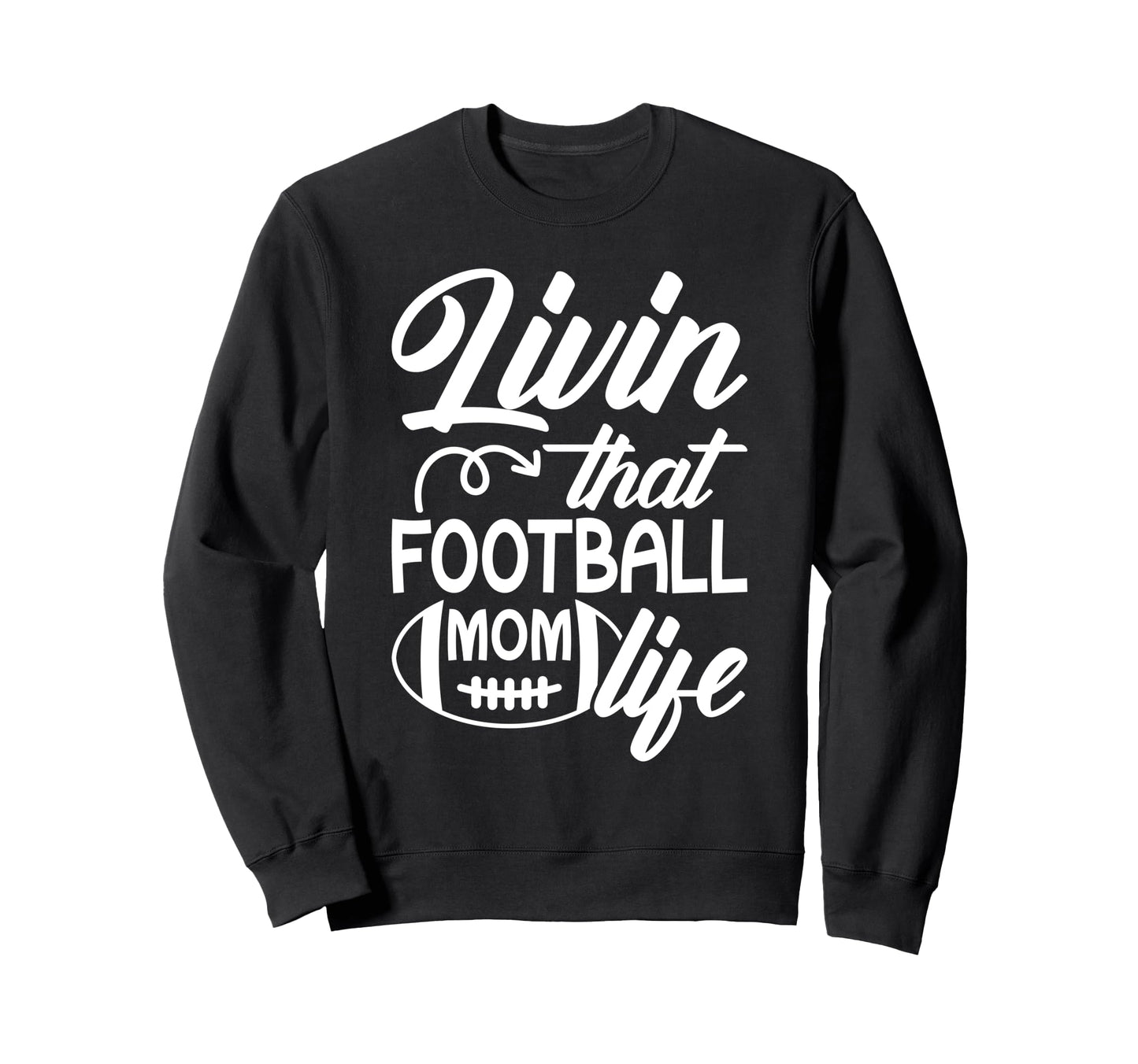 Livin That Football Mom Life Football Sweatshirt - Custom Art Print Unisex - T-Shirt, Sweatshirt, Hoodie