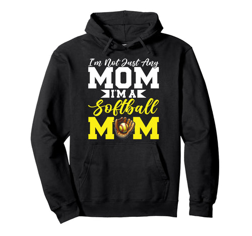 Not Just Any Mom Im Softball Mom Hoodie - Fun Novelty Design Men Women - T-Shirt, Sweatshirt, Hoodie