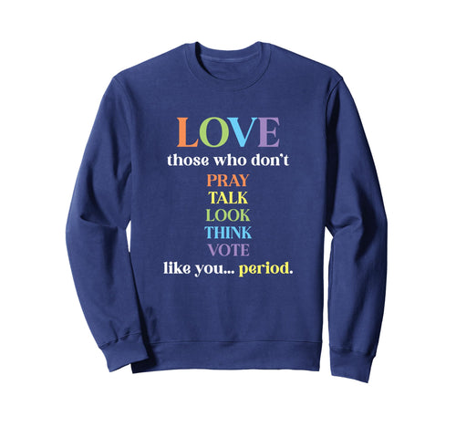 Love Your Neighbor Acceptance Sweatshirt - Novelty Apparel for Adults - T-Shirt, Sweatshirt, Hoodie