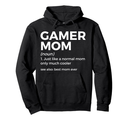 Funny Gamer Mom Definition Best Mom Ever Hoodie - Streetwear Style Unisex - T-Shirt, Sweatshirt, Hoodie