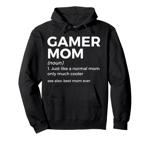 Funny Gamer Mom Definition Best Mom Ever Hoodie - Streetwear Style Unisex - T-Shirt, Sweatshirt, Hoodie