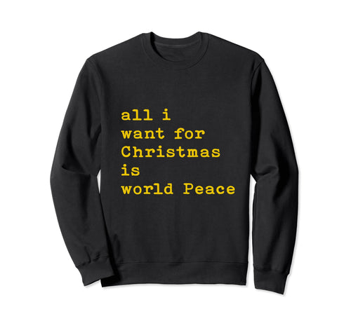 All I Want Is World Peace Love Kindness Sweatshirt - Trendy Graphic Unisex - T-Shirt, Sweatshirt, Hoodie