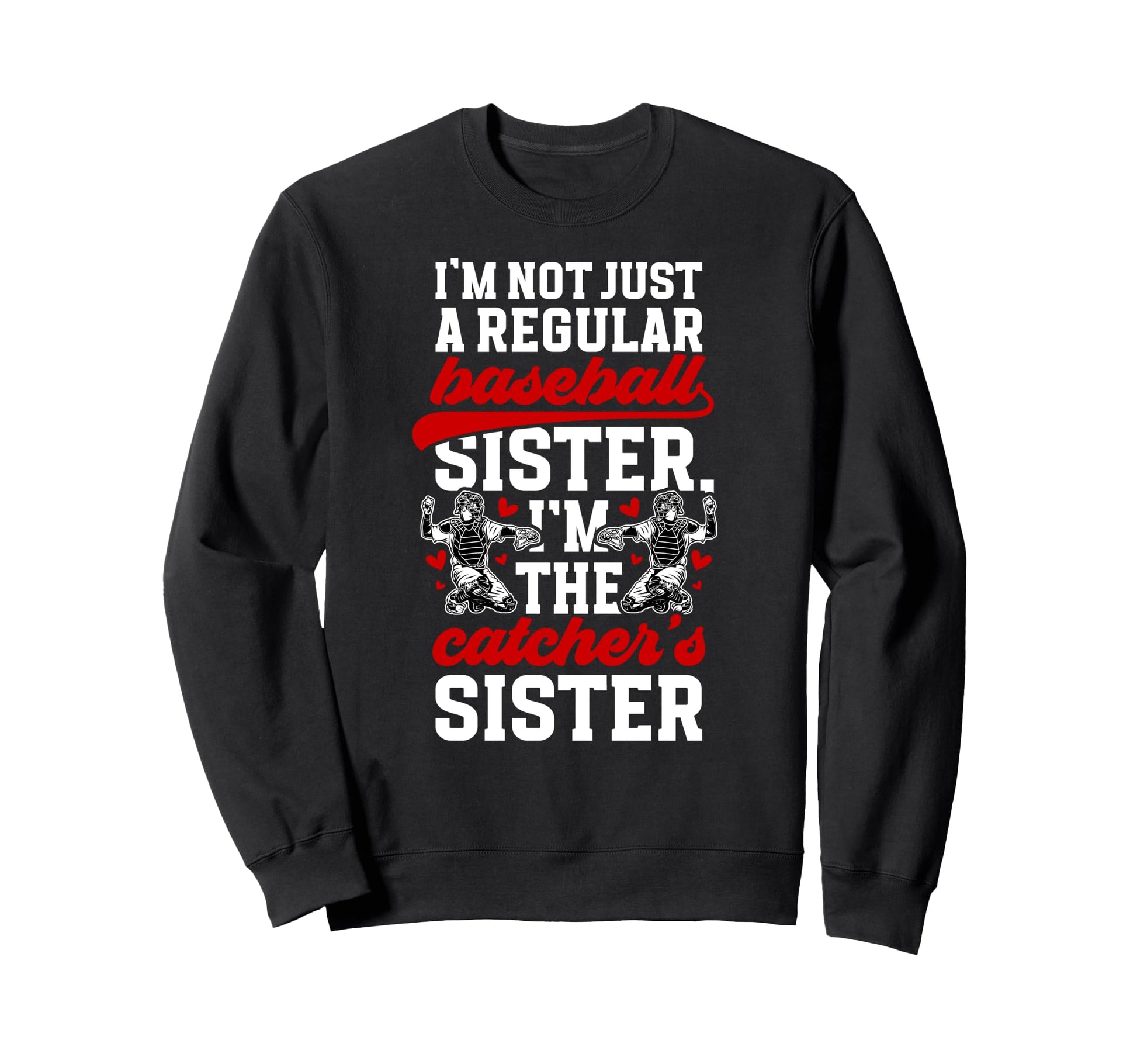 Im Baseball Catcher Sister Baseball Sweatshirt - Graphic Print for Adults - T-Shirt, Sweatshirt, Hoodie