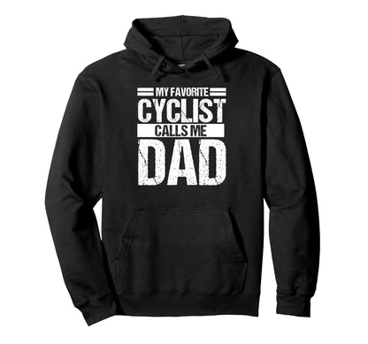 My Favorite Cyclist Calls Me Dad Hoodie - Casual Everyday Wear for Adults - T-Shirt, Sweatshirt, Hoodie