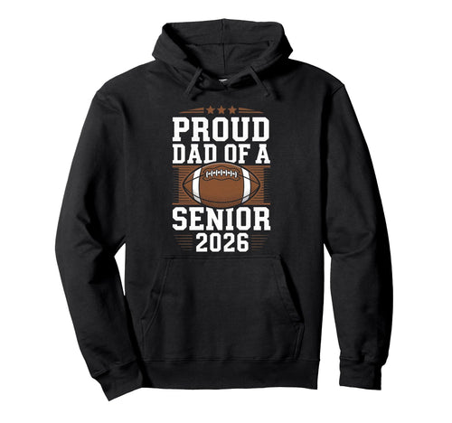 Proud Senior Dad 2026 Football Game Day Hoodie - Unique Graphic Men Women - T-Shirt, Sweatshirt, Hoodie