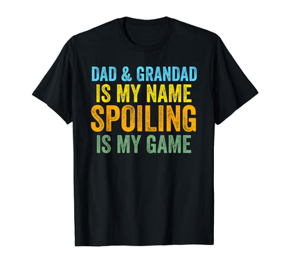 Dad Grandad Is My Name Spoiling Is T-Shirt - Fun Novelty Design Men Women - T-Shirt, Sweatshirt, Hoodie