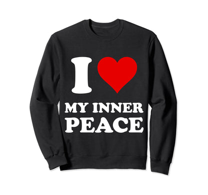 I Heart My Inner Peace I Love My Sweatshirt - Novelty Apparel for Adults - T-Shirt, Sweatshirt, Hoodie