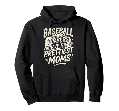 Baseball Players Have Prettiest Moms Hoodie - Novelty Apparel for Adults - T-Shirt, Sweatshirt, Hoodie