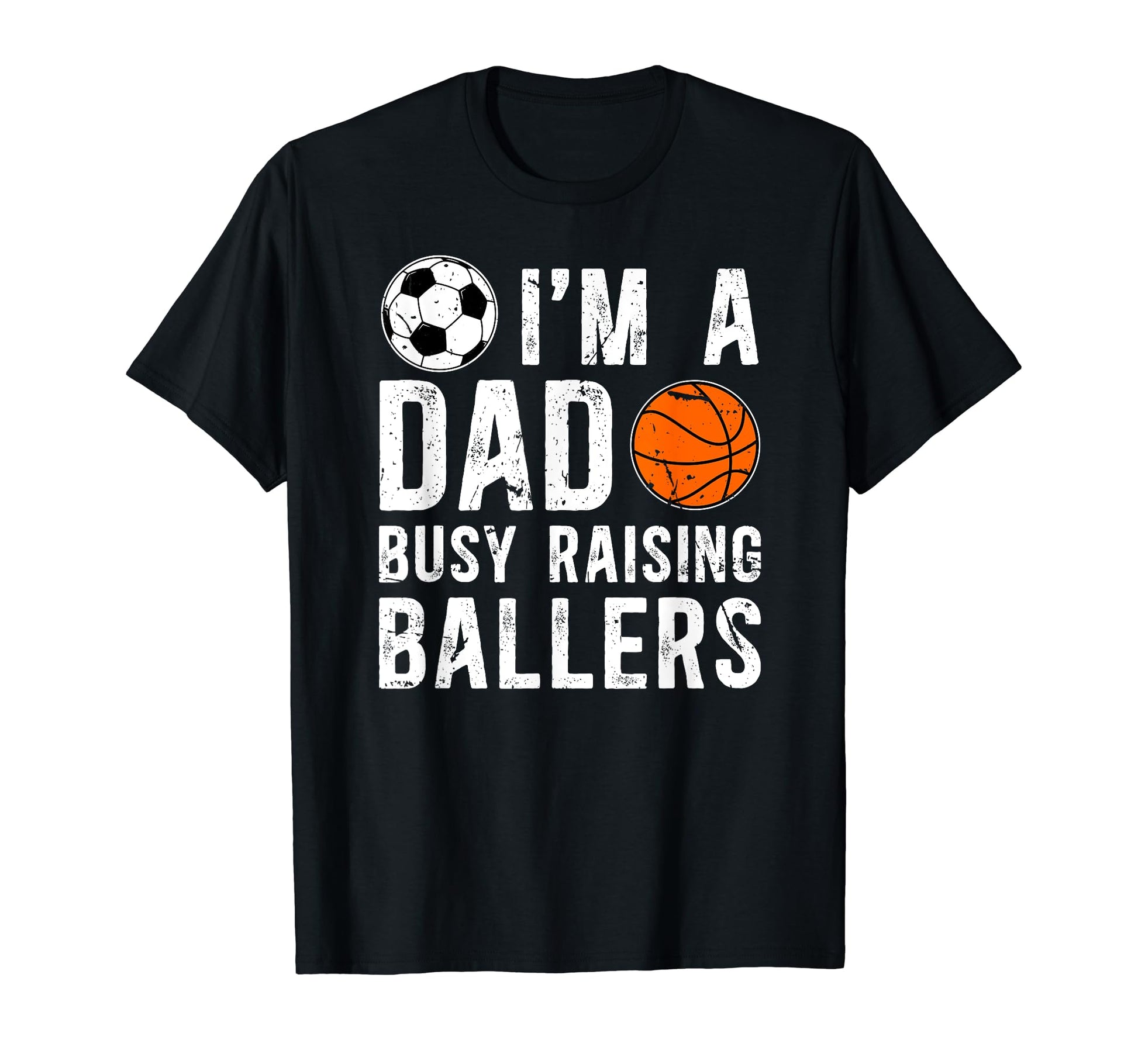 Im Dad Busy Raising Ballers Soccer T-Shirt - Fun Novelty Design Men Women - T-Shirt, Sweatshirt, Hoodie