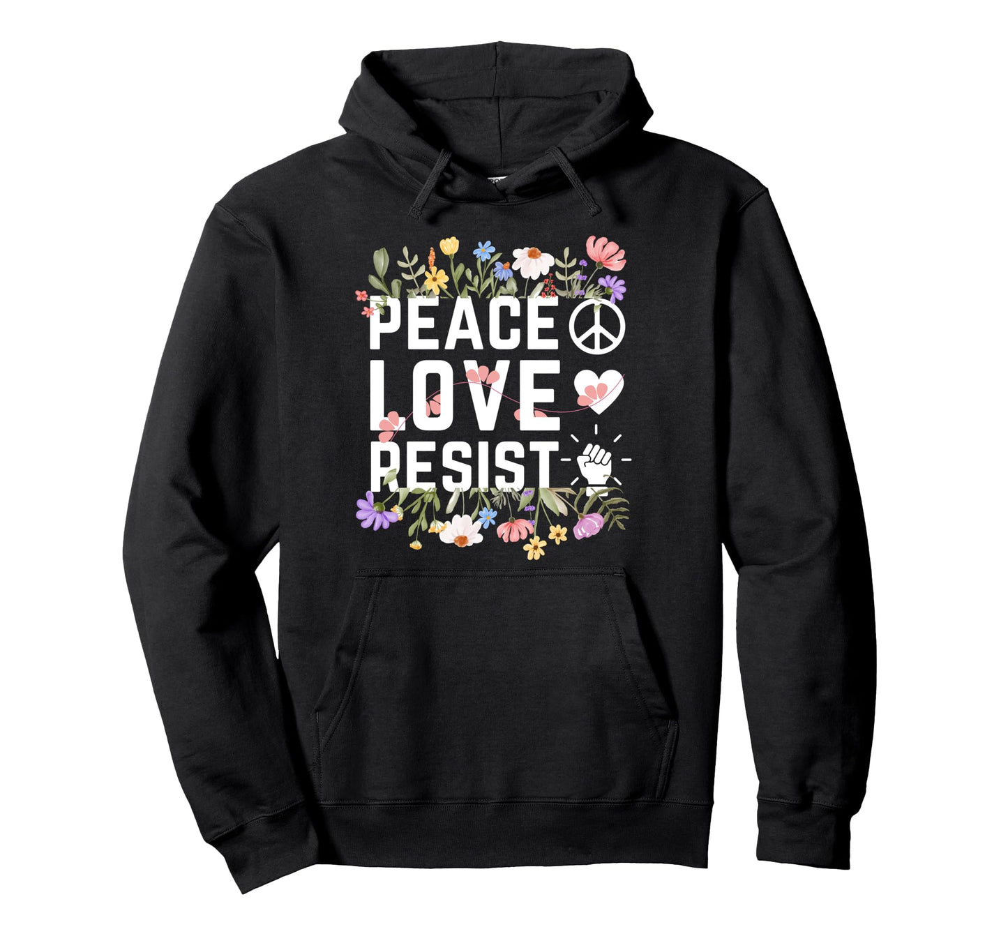 Protest Peace Love Floral Resist Hoodie - Unique Graphic Unisex - T-Shirt, Sweatshirt, Hoodie