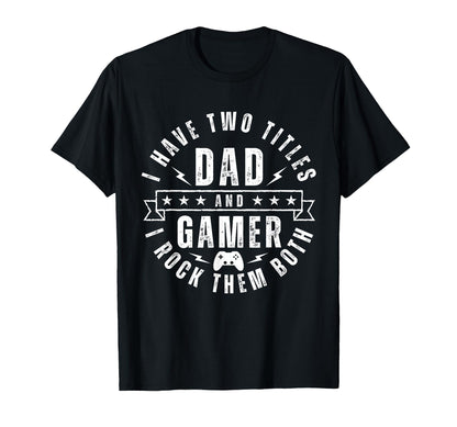 Gamer Dad Two Titles Funny T-Shirt - Casual Everyday Wear for Adults - T-Shirt, Sweatshirt, Hoodie