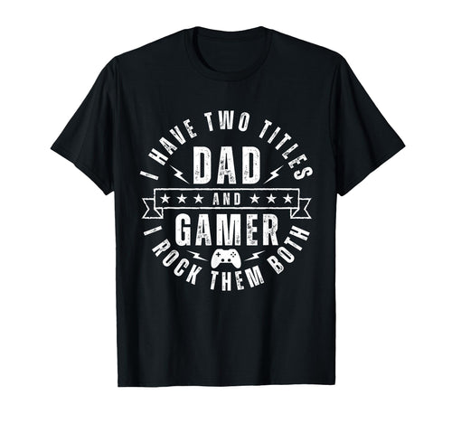 Gamer Dad Two Titles Funny T-Shirt - Casual Everyday Wear for Adults - T-Shirt, Sweatshirt, Hoodie