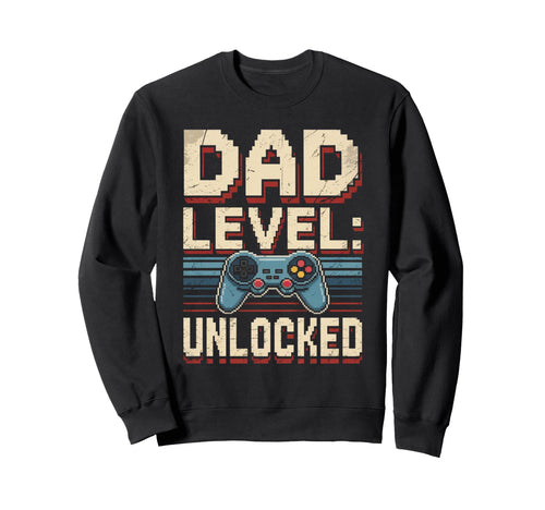 Dad Level Unlocked Gamer Fathers Sweatshirt - Casual Everyday Wear Unisex - T-Shirt, Sweatshirt, Hoodie