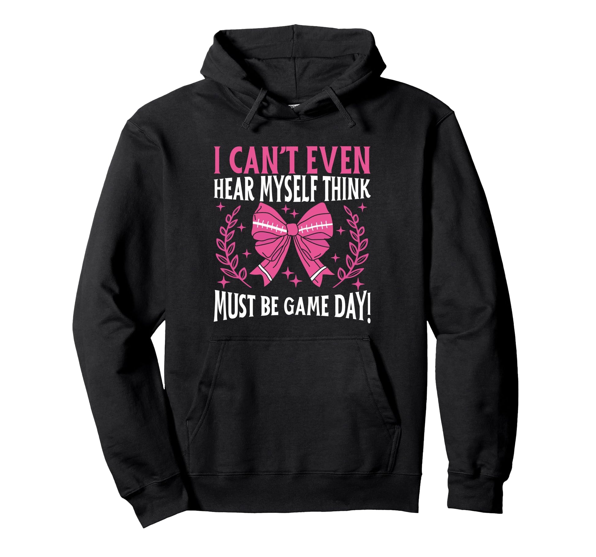 I Cant Even Hear Myself Think Must Be Hoodie - Casual Everyday Wear Unisex - T-Shirt, Sweatshirt, Hoodie