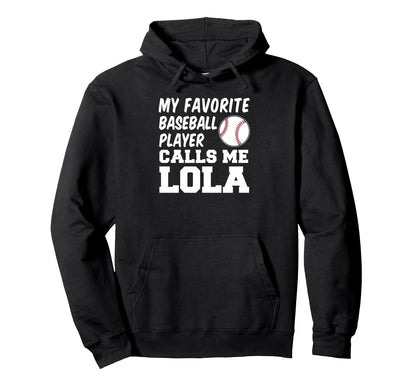 My Favorite Baseball Player Calls Me Lola Hoodie - Streetwear Style Unisex - T-Shirt, Sweatshirt, Hoodie