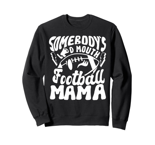 Football Mom Somebodys Loud Sweatshirt - Fun Novelty Design for Adults - T-Shirt, Sweatshirt, Hoodie