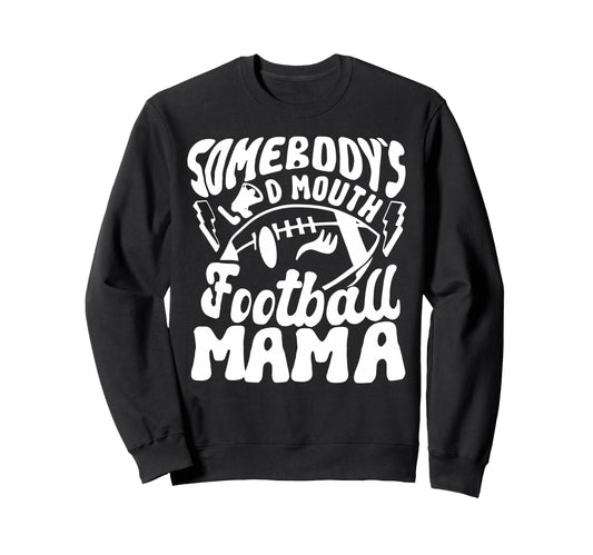 Football Mom Somebodys Loud Sweatshirt - Fun Novelty Design for Adults - T-Shirt, Sweatshirt, Hoodie