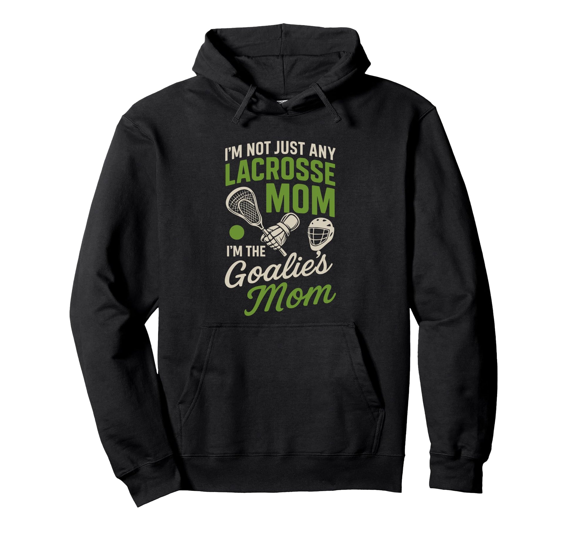 Im Not Just Lacrosse Mom Im Goalies Hoodie - Minimalist Print Men Women - T-Shirt, Sweatshirt, Hoodie