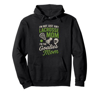 Im Not Just Lacrosse Mom Im Goalies Hoodie - Minimalist Print Men Women - T-Shirt, Sweatshirt, Hoodie