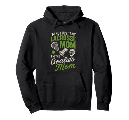 Im Not Just Lacrosse Mom Im Goalies Hoodie - Minimalist Print Men Women - T-Shirt, Sweatshirt, Hoodie