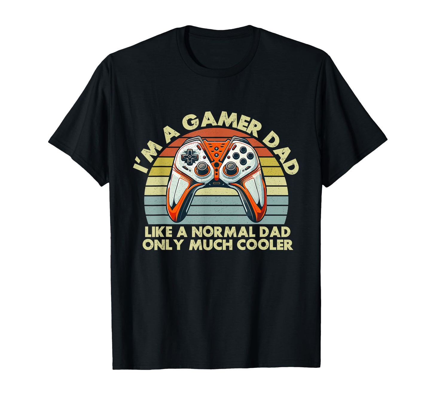 Im Gamer Dad Like Normal Dad Only T-Shirt - Aesthetic Graphic Men Women - T-Shirt, Sweatshirt, Hoodie