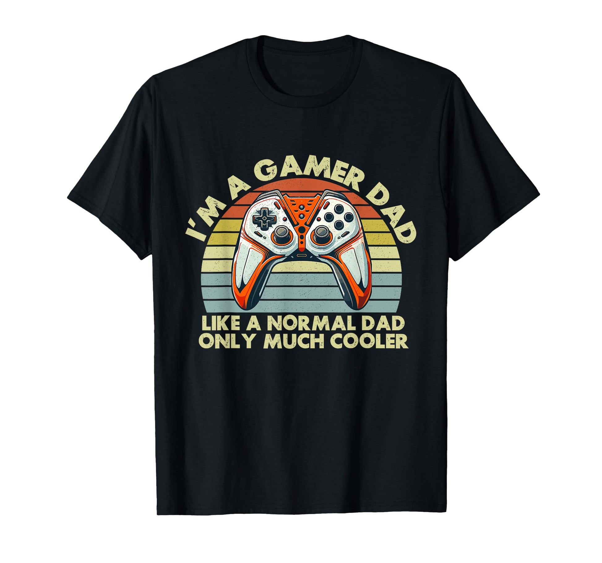 Im Gamer Dad Like Normal Dad Only T-Shirt - Aesthetic Graphic Men Women - T-Shirt, Sweatshirt, Hoodie