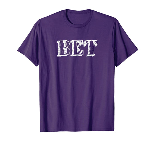 That Say Bet Word Bet It T-Shirt - Streetwear Style Men Women - T-Shirt, Sweatshirt, Hoodie
