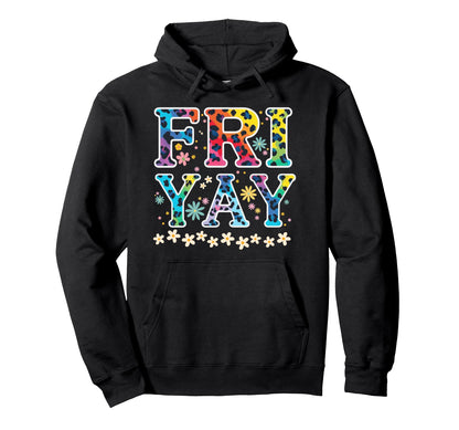 Fri Yay Friday Funny Fri Yay Teacher Hoodie - Casual Everyday Wear Unisex - T-Shirt, Sweatshirt, Hoodie