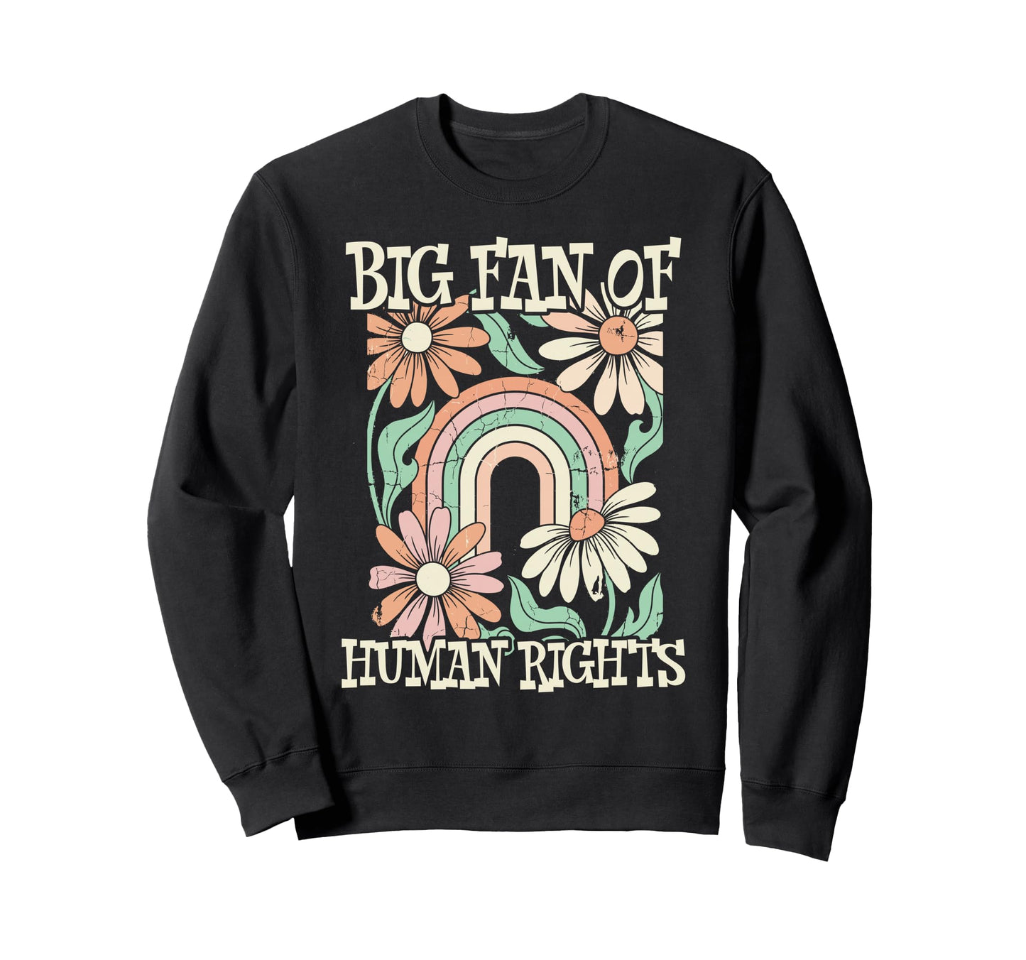 Big Fan Human Rights Flowers Rainbow Sweatshirt - Custom Art Print Unisex - T-Shirt, Sweatshirt, Hoodie
