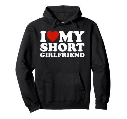 I Love My Short Girlfriend Matching Hoodie - Trendy Graphic Men Women - T-Shirt, Sweatshirt, Hoodie