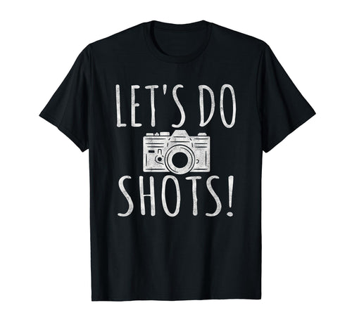 Lets Do Shots Funny Photographer Camera T-Shirt - Unique Graphic Unisex - T-Shirt, Sweatshirt, Hoodie