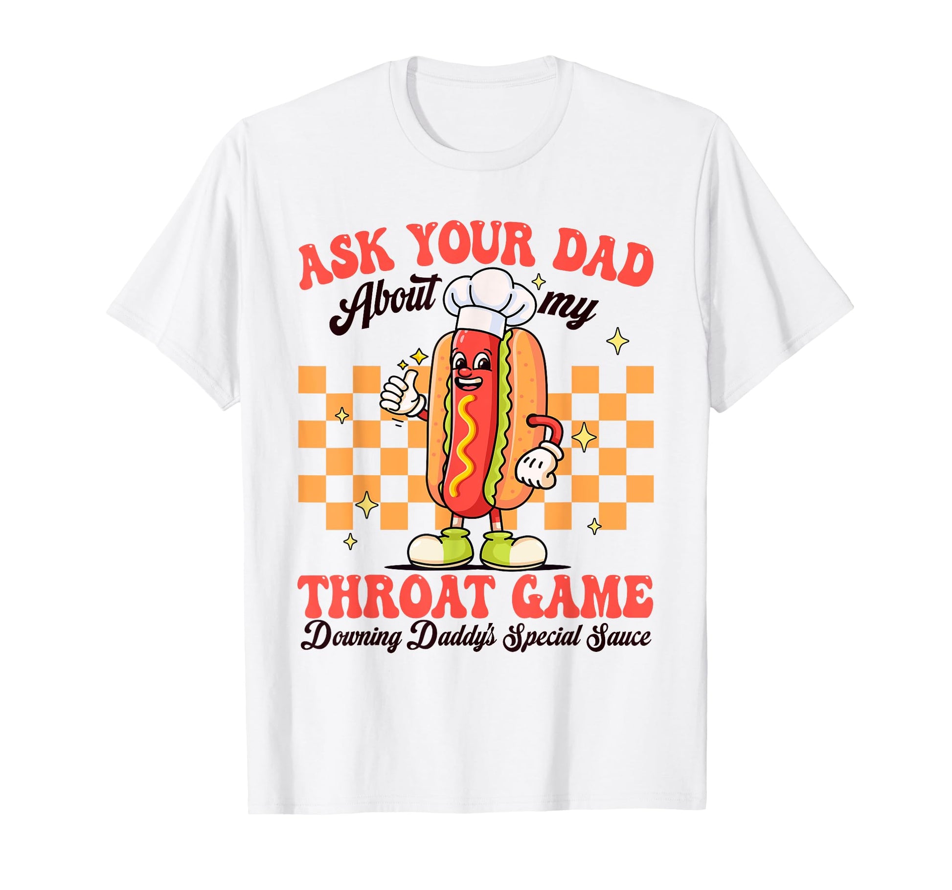 Ask Your Dad About My Throat Game T-Shirt - Streetwear Style Men Women - T-Shirt, Sweatshirt, Hoodie