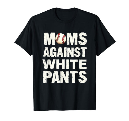 Moms Against White Pants Baseball T-Shirt - Novelty Apparel for Adults - T-Shirt, Sweatshirt, Hoodie