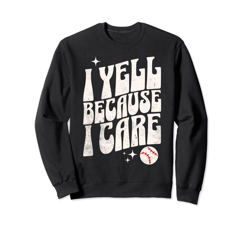 Proud Baseball Mom I Yell Sweatshirt - Casual Everyday Wear Men Women - T-Shirt, Sweatshirt, Hoodie