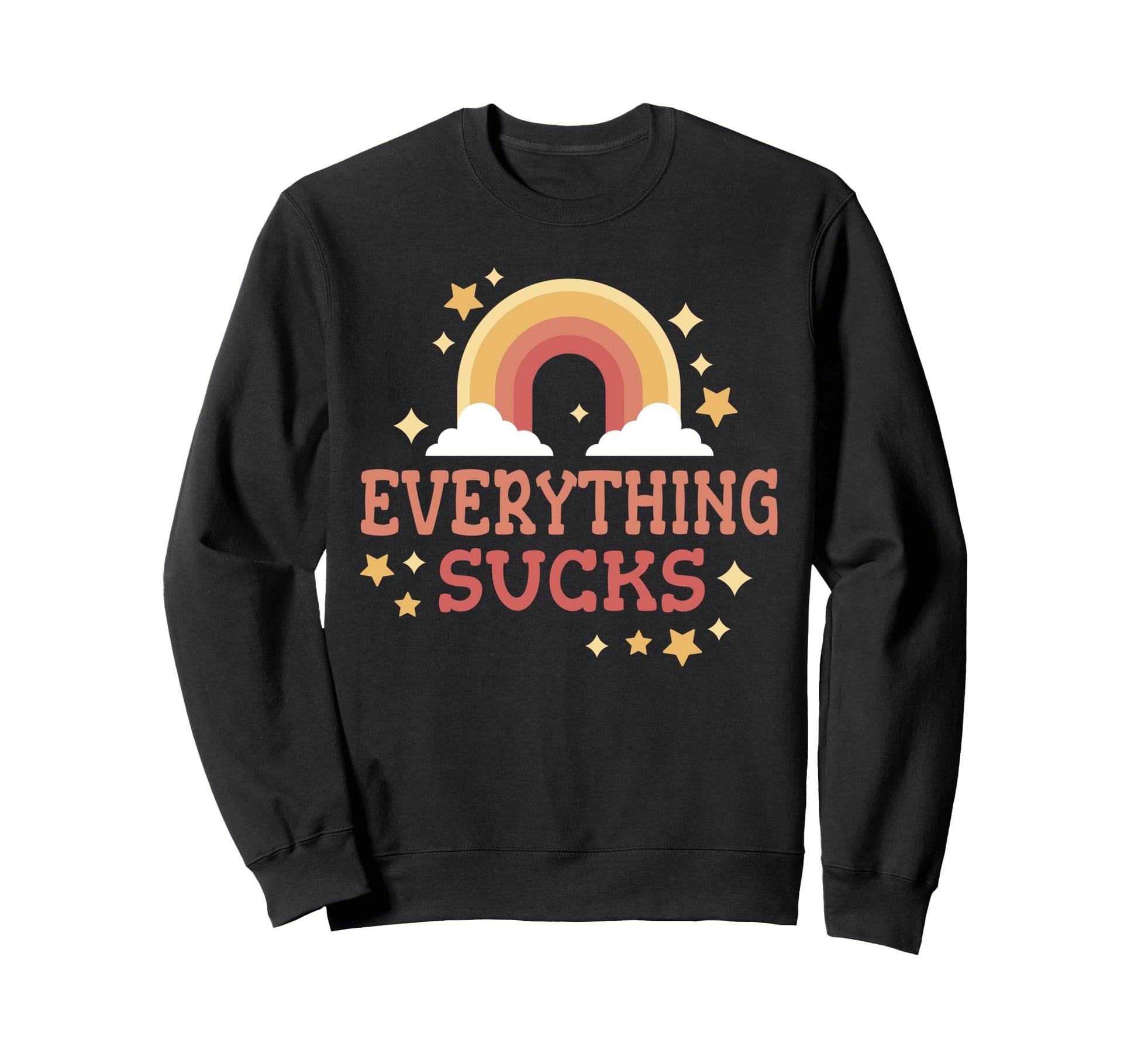 Everything Sucks Funny Rainbow Sweatshirt - Custom Art Print Unisex - T-Shirt, Sweatshirt, Hoodie