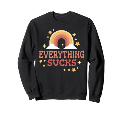 Everything Sucks Funny Rainbow Sweatshirt - Custom Art Print Unisex - T-Shirt, Sweatshirt, Hoodie