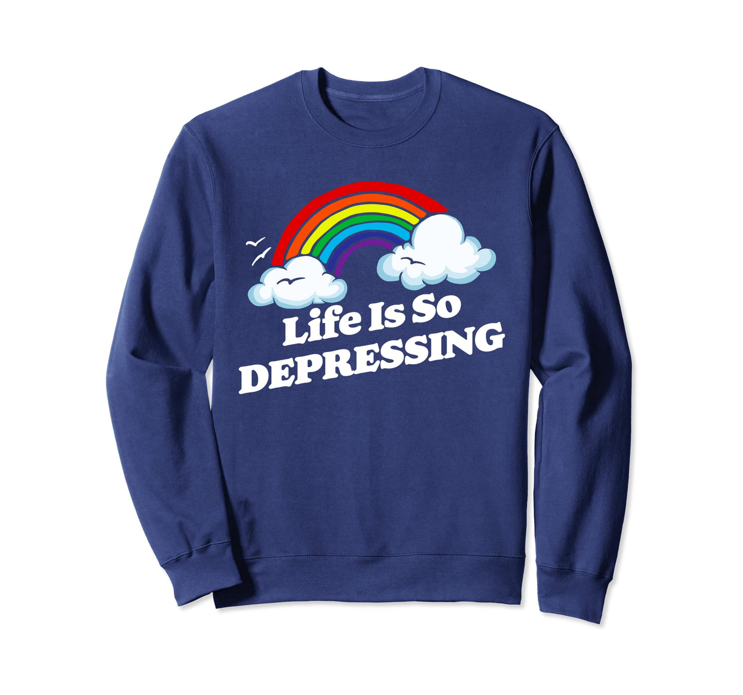 Life Is So Depressing Sarcastic Sweatshirt - Streetwear Style for Adults - T-Shirt, Sweatshirt, Hoodie