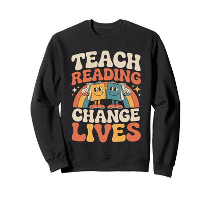 Teach Reading Change Lives Sweatshirt - Fun Novelty Design for Adults - T-Shirt, Sweatshirt, Hoodie