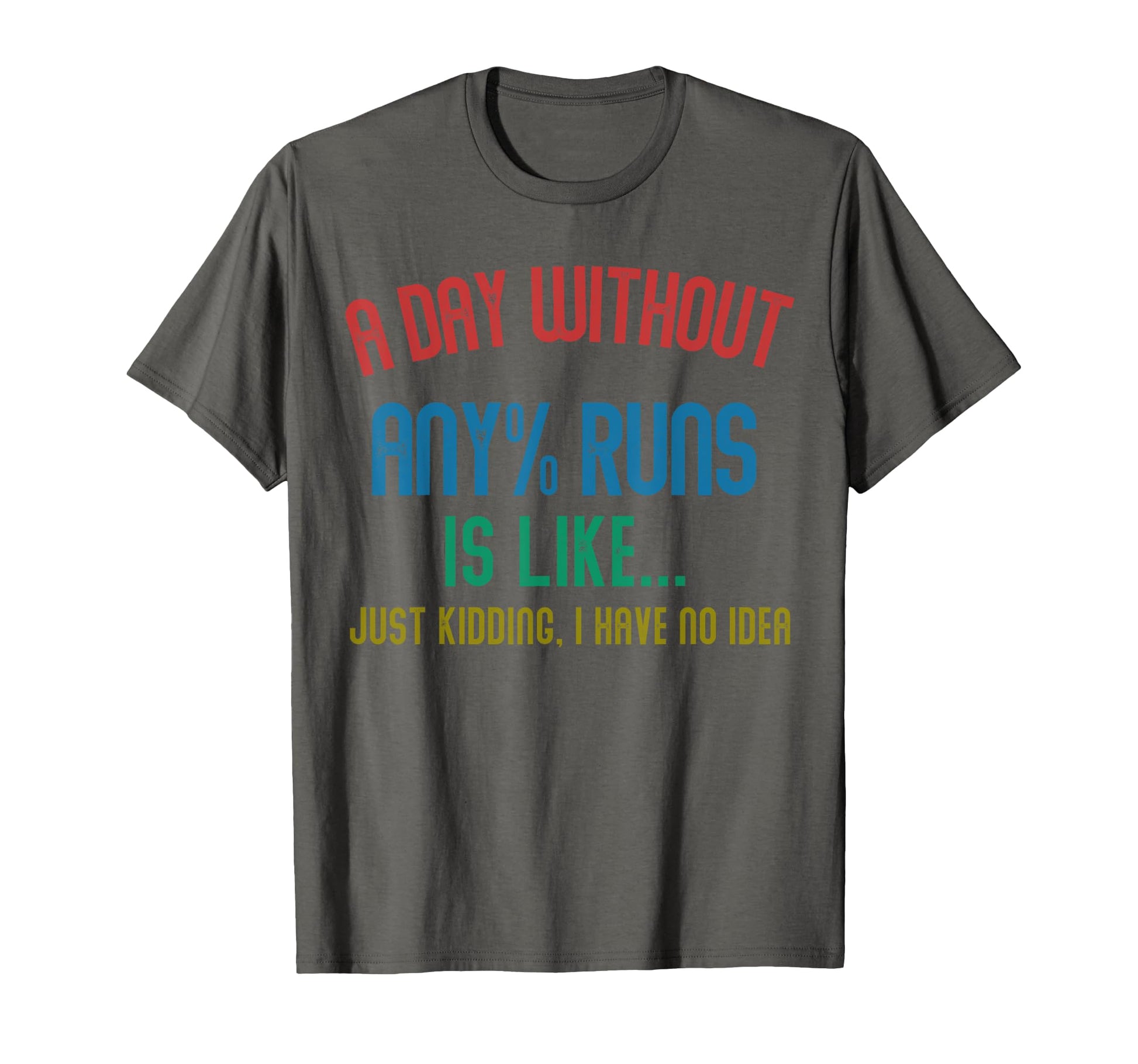 Day Without Any Runs Is Like T-Shirt - Casual Everyday Wear Men Women - T-Shirt, Sweatshirt, Hoodie