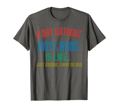 Day Without Any Runs Is Like T-Shirt - Casual Everyday Wear Men Women - T-Shirt, Sweatshirt, Hoodie