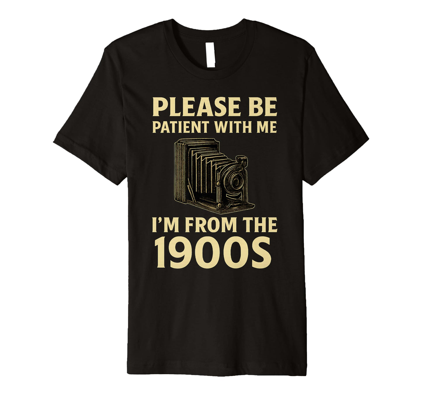 Please Be Patient Me Im From 1900S Camera T-Shirt - Minimalist Print Unisex - T-Shirt, Sweatshirt, Hoodie